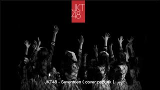 Video thumbnail of "JKT48 - Seventeen ( Cover PopPunk ) By HyogenX"