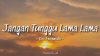 Lirik Lagu Jangan Tunggu Lamalama  Cici Paramida  Reggae Version lirik Lagu 