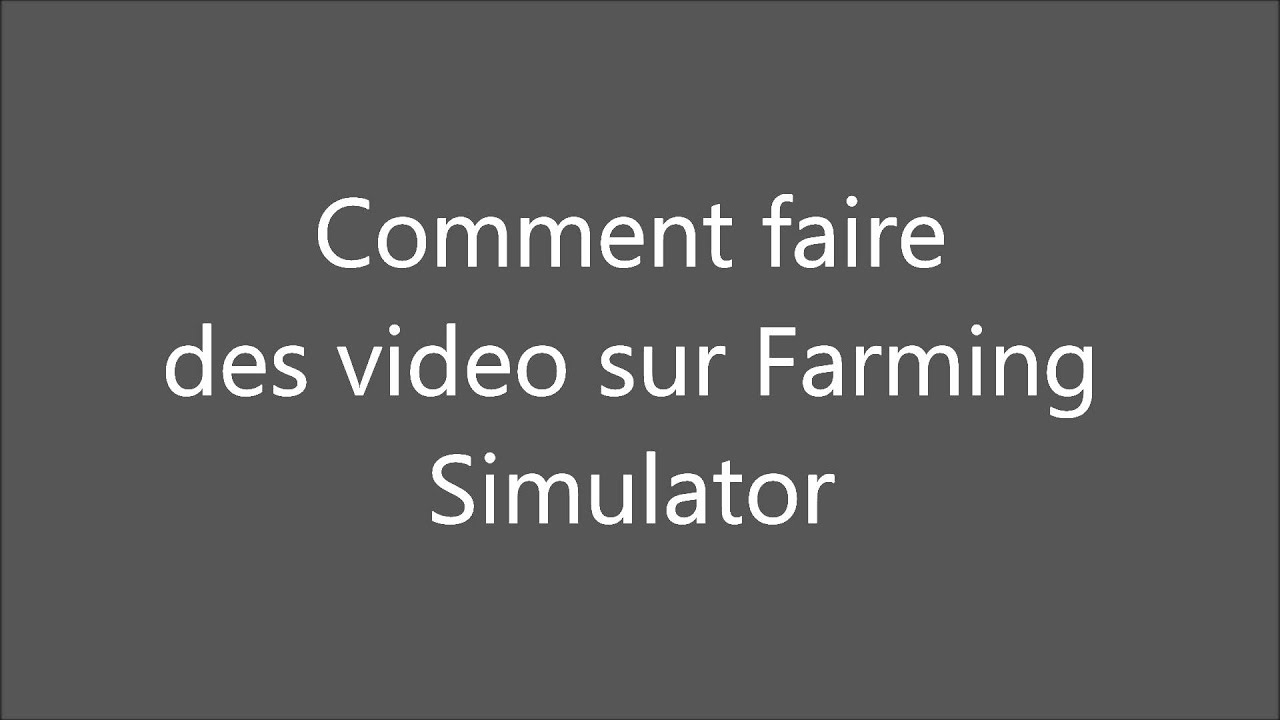 Comment Faire Des Videos Sur Fs 15