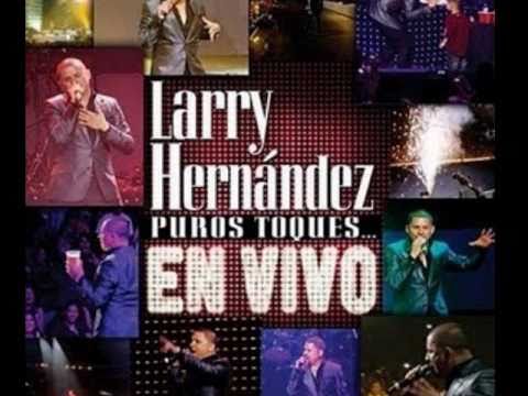 Larry Hernandez - Carita de Angel - Puros Toques en Vivo 