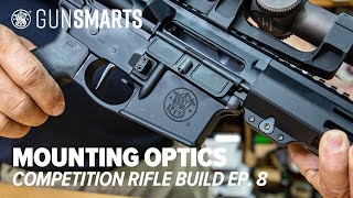 Mounting Optics | Competition Rifle Build Ep. 8