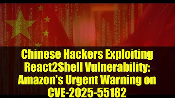 Chinese Hackers Exploiting React2Shell Vulnerability: Amazon