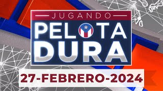 JUGANDO PELOTA DURA 27-FEBRERO-2024