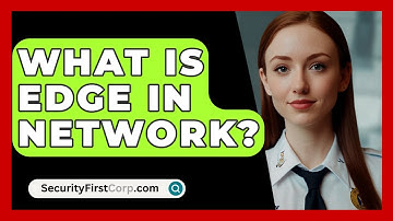 What Is Edge In Network? - SecurityFirstCorp.com