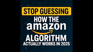 Stop Guessing. Here’s How the Amazon Algorithm Actually Works in 2025