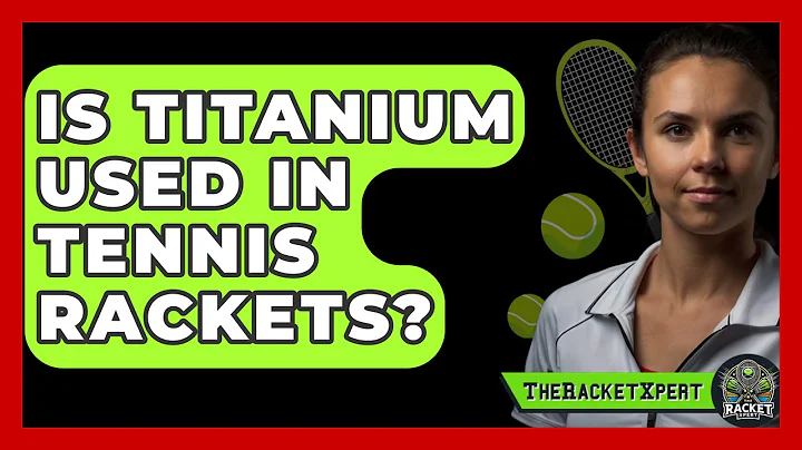 Is Titanium Used In Tennis Rackets? - The Racket Xpert