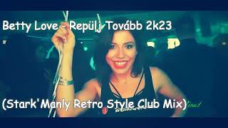 Betty Love - Repülj Tovább 2k23 (Stark'Manly Retro Style Club Mix)