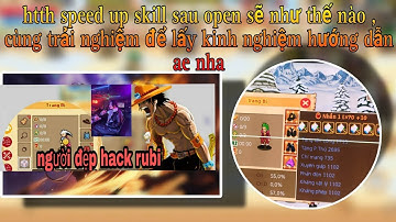 htth speed _ Cách Up Skill Mới , Open Vào Ngày Mai , reset và cẩn thận bị đồ sát nếu up thọt