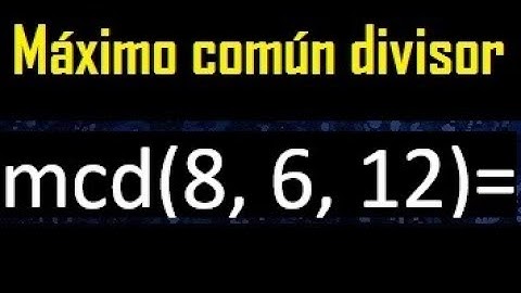 mcd de 8 , 6 y 12 . Maximo comun divisor de 3 numeros , ejemplo