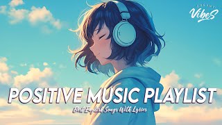 Positive Music Playlist 🍀 Chill Spotify Playlist Covers | Motivational English Songs With Lyrics