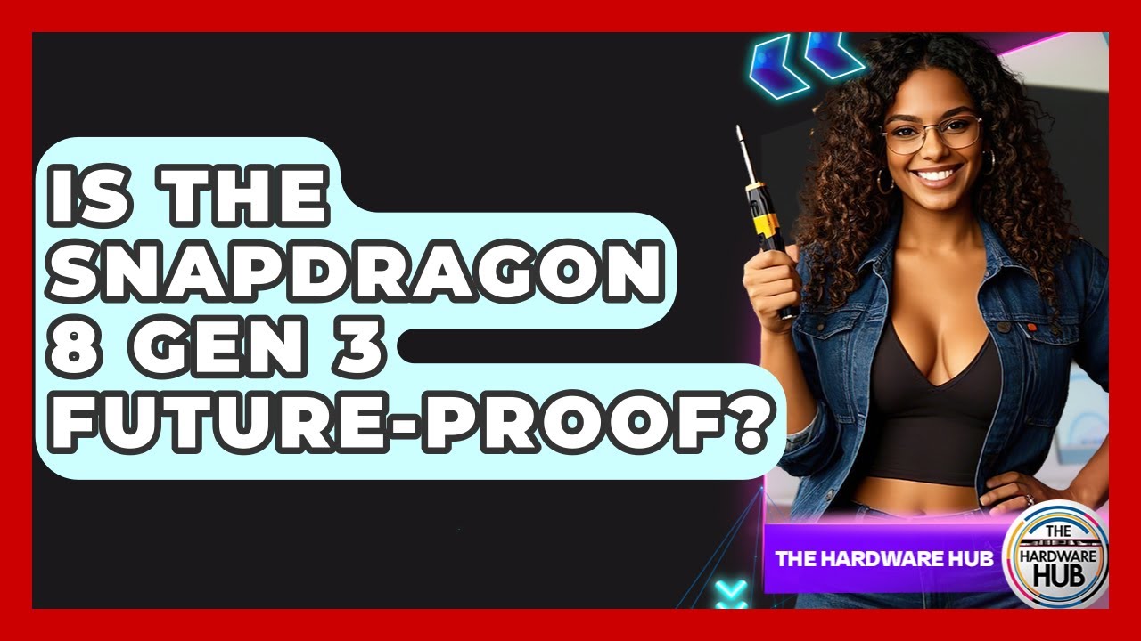 Is The Snapdragon 8 Gen 3 Future-proof? - The Hardware Hub