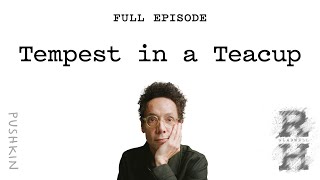 Tempest in a Teacup | Revisionist History | Malcolm Gladwell