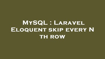 MySQL : Laravel Eloquent skip every N th row