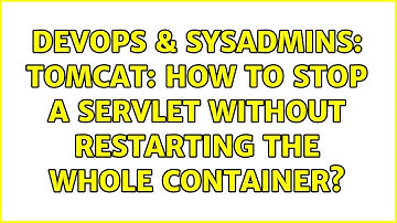 DevOps & SysAdmins: Tomcat: How to stop a servlet without restarting the whole container?