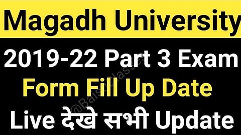 Magadh University 2019-22 Part 3 Exam Form Fill Up Date/MU Part3 Exam Live MU Update News Today