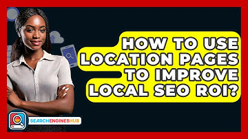 How To Use Location Pages To Improve Local SEO ROI? - SearchEnginesHub.com