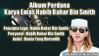 ALBUM PERDANA - KARYA EMAS HABIB BAHAR BIN SMITH - DUNIA YANG BERSEDIH