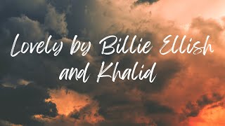 Lovely by Billie Ellish ( Feat Khalid) (Clean-Lyrics)