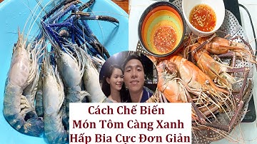 5 Phút Để Chế Biến Món Tôm Càng Xanh Hấp Bia Đơn Giản Tại Nhà- How to cook beer steamed shrimp.