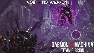 DAEMON X MACHINA TITANIC SCION - Hard -  Void Boss Fight - No Weapon.