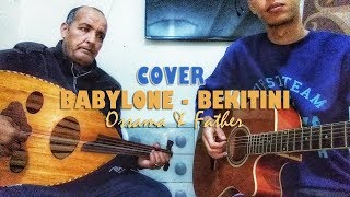 OSSAMA & Father - BEKITINI (COVER) BABYLONE / أسامة و أبوه - بابيلون - بكيتيني