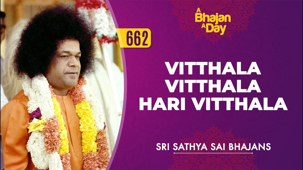 662   Vitthala Vitthala Hari Vitthala  Sri Sathya Sai Bhajans