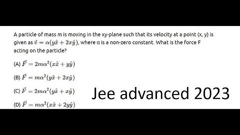 A particle of mass m is moving in the xy-plane such that its velocity at a point (x, y#jeeadvanced