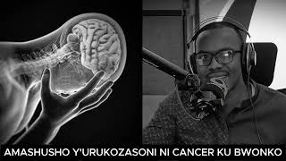 AMASHUSHO Y'URUKOZASONI NI CANCER KU BWONKO // DORE INGARUKA ZIKOMEYE UTAJYA UBWIRWA ZO KUYAREBA