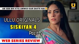 Siskiyan 4 Part-2 Official Series Review Ullu Original Release 23Th June Full Of Fantasy 