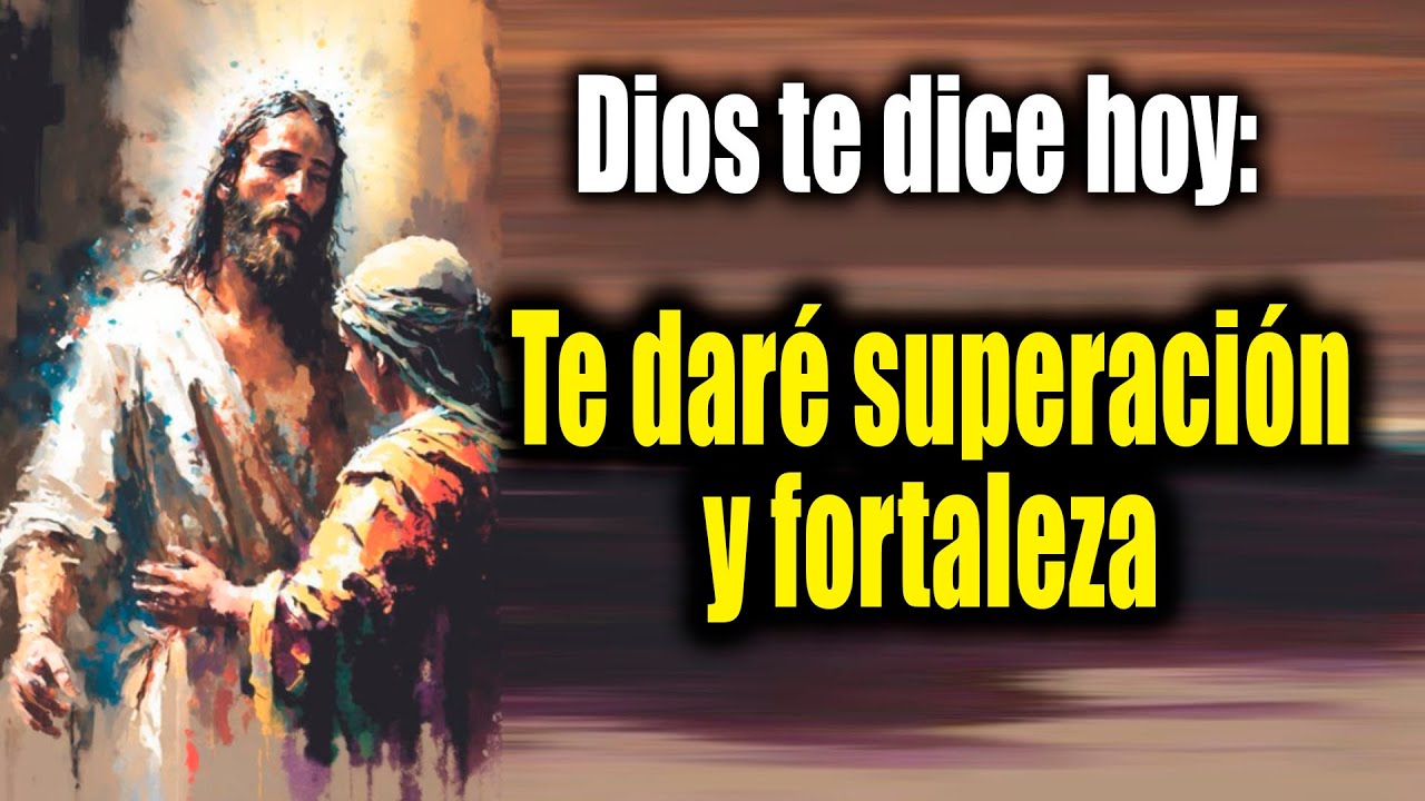 DIOS TE DICE HOY - Te daré superación y fortaleza - YouTube