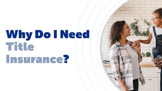 Why Do I Need Title Insurance?