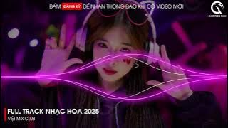 NHẠC TRUNG QUỐC REMIX 2025 - NHẠC HOA REMIX HOT TIKTOK - FULL SET NHẠC TRUNG REMIX HAY 2025