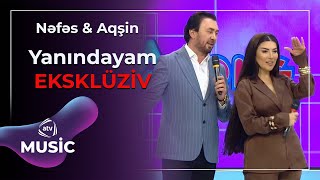 Nəfəs & Aqşin - Yanındayam / Eksklüziv