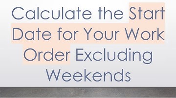 Calculate the Start Date for Your Work Order Excluding Weekends