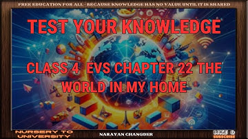 CLASS 4  EVS CHAPTER 22 THE WORLD IN MY HOME