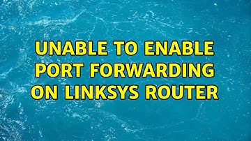 Unable to enable port forwarding on linksys router