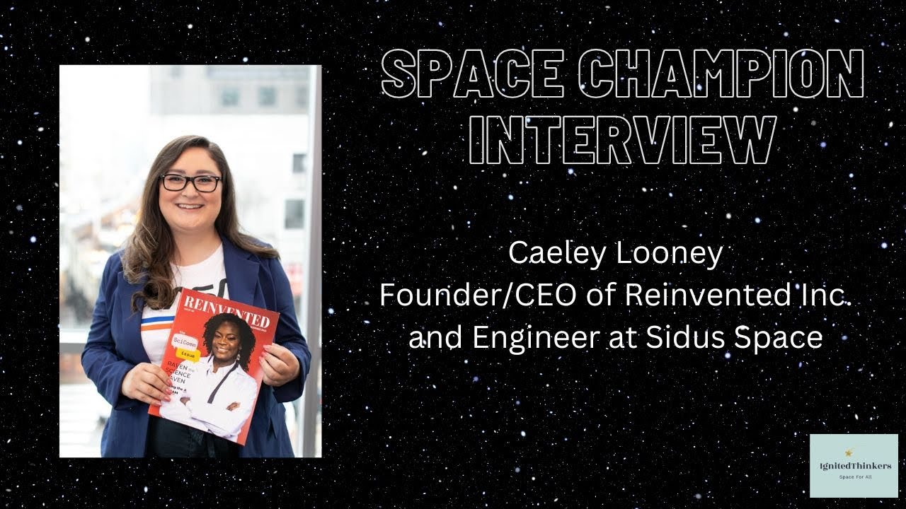Caeley Looney: Founder/CEO of Reinvented Inc. and Engineer at Sidus Space