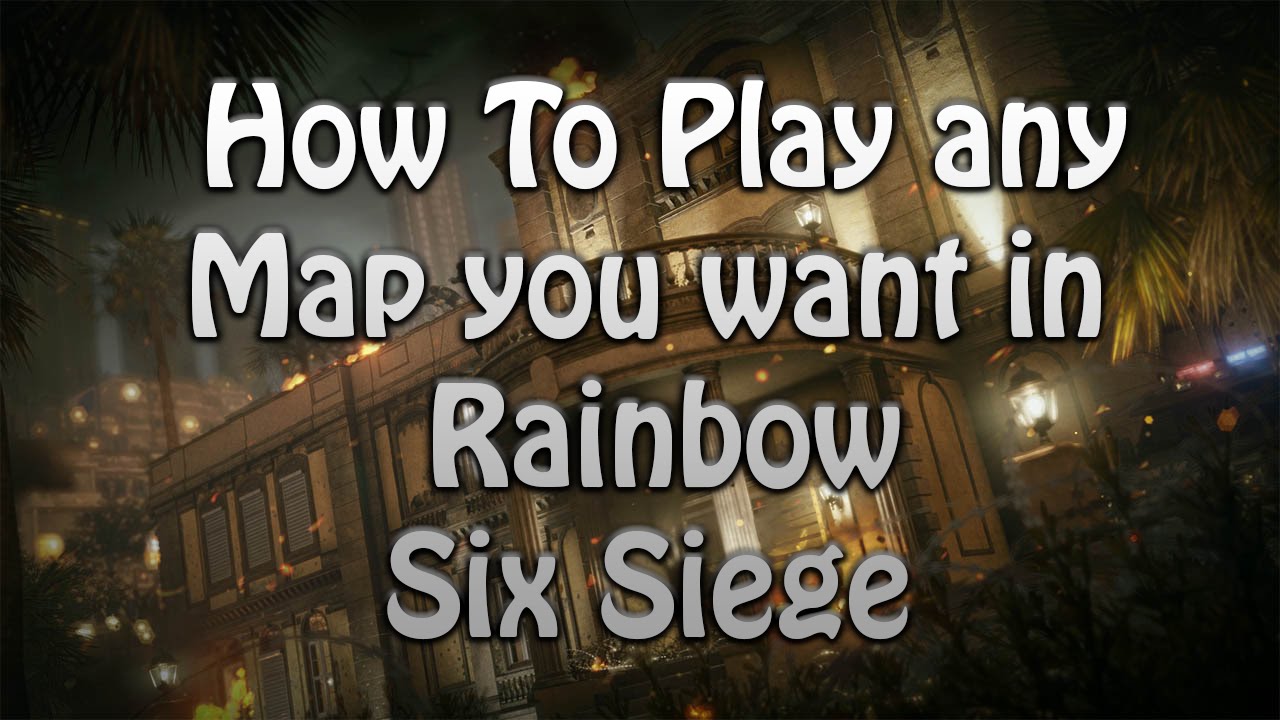 How to Play any maps you want in Rainbow Six Siege - YouTube