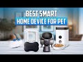 7 Best Smart Home Device for Pet