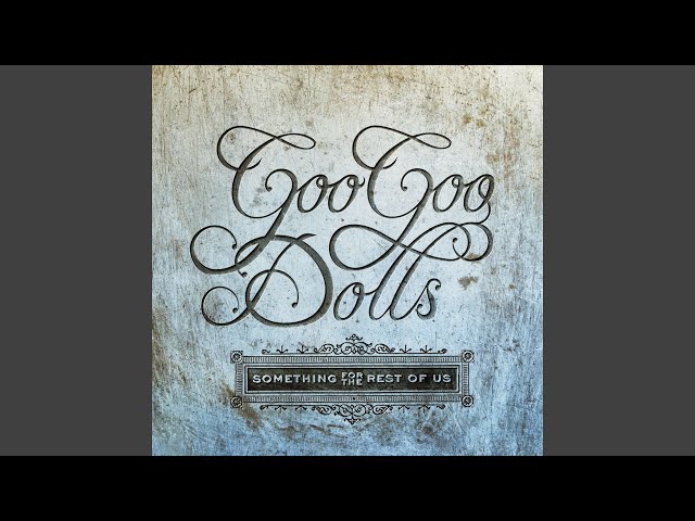Goo Goo Dolls - Something For The Rest of Us