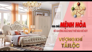 Gia Chủ Mệnh Hỏa Kê Giường Ngủ Như Thế Nào Để Thu Hút Tài Lộc, Vương Khí | Phong Thủy