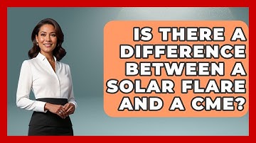 Is There A Difference Between A Solar Flare And A CME? - Weather Watchdog