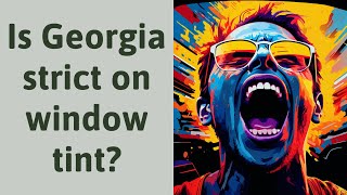 Is Georgia strict on window tint?