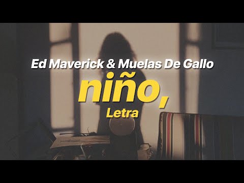 niño, - Ed Maverick & Muelas De Gallo (Letra)