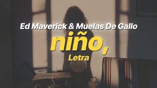 niño, - Ed Maverick & Muelas De Gallo (Letra)