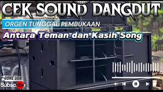 CEK SOUND DANGDUT ORGEN TUNGGAL [ ANTARA TEMAN DAN KASIH SONG TES ] HD AUDI0 JERNIH 