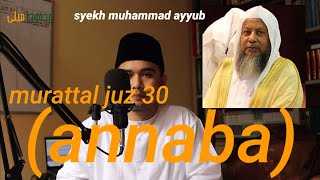 IRAMA SYEKH MUHAMMAD AYYUB | MURATTAL JUZ 30 (ANNABA) DENGAN IRAMA BAYYATI
