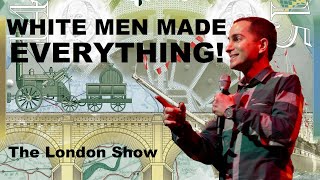 White Men Made Everything! (The London Gig) | Nicholas De Santo