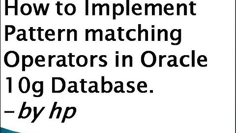 How to Implement Pattern matching Operators in Oracle 10g Database.