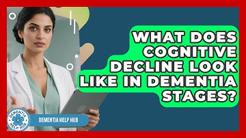 What Does Cognitive Decline Look Like In Dementia Stages? - Dementia Help Hub
